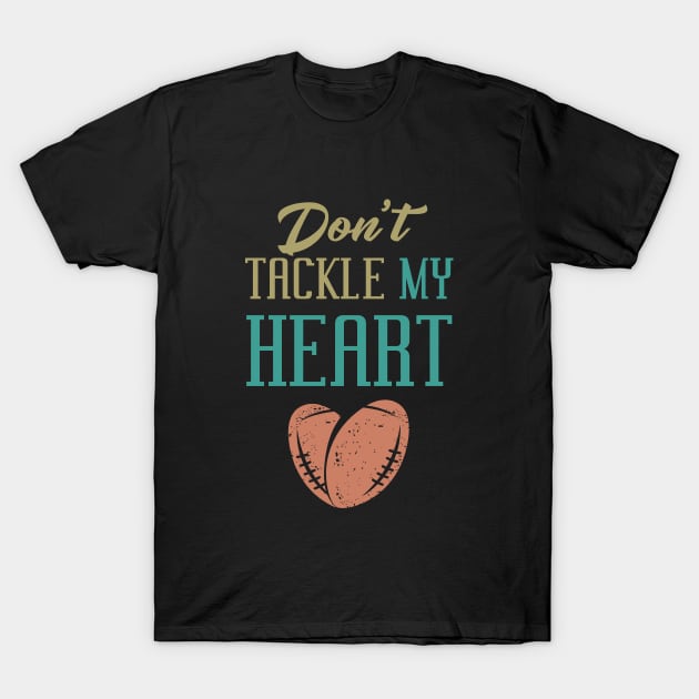 NFL Football Theme - Don't Tackle My Heart T-Shirt by Toogoo